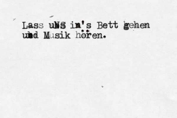 Lass ubs NS in's Bett hehe g n ubd n Musik höre o n. .