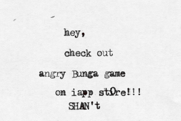 hey, check out angry Bunga game on iapp stire!!! SHAN'