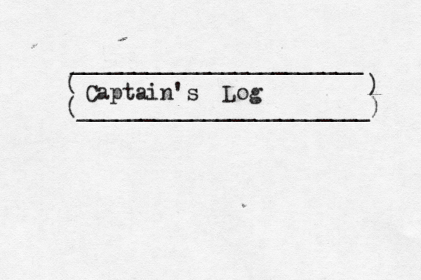 ( (_______________________) ) _______________________ Captain's Log