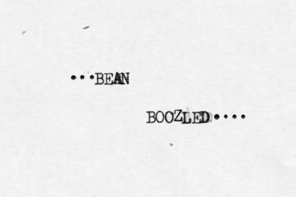 BEAN BOOZLED .... ...