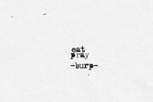 eat pray -burp