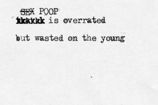 travel is overrated but wasted on the youn xxxxxx kkkkkk S --- POOP