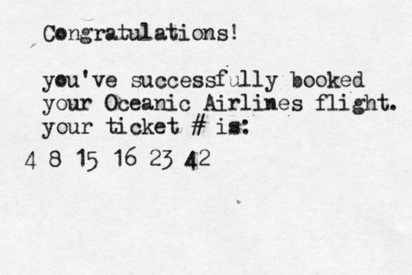4 8 15 16 23 4 Congratulations! you've successfully booked your Oceanic Airlines flight. your ticket # is: