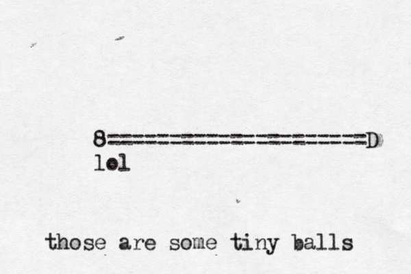 8=====================D l those are some tiny balls