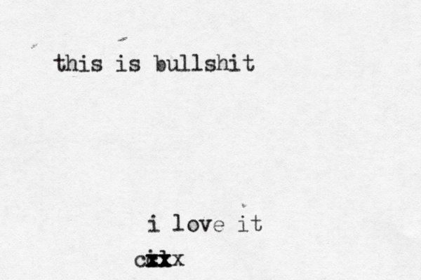 this is bullshit il xx cx cxxx i love it