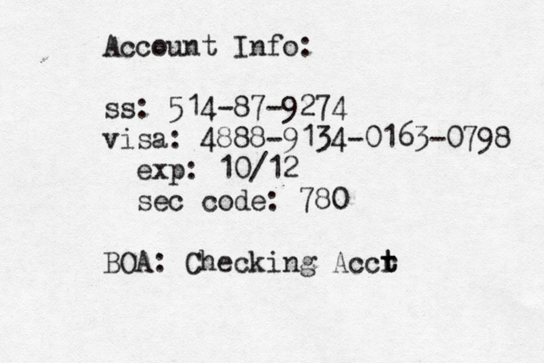 Account Info: ss: 514-87-9274 visa: 4888-@ 9134-0163-0798 exp: 10/12 sec code: 780 BOA: Checking Accr t t