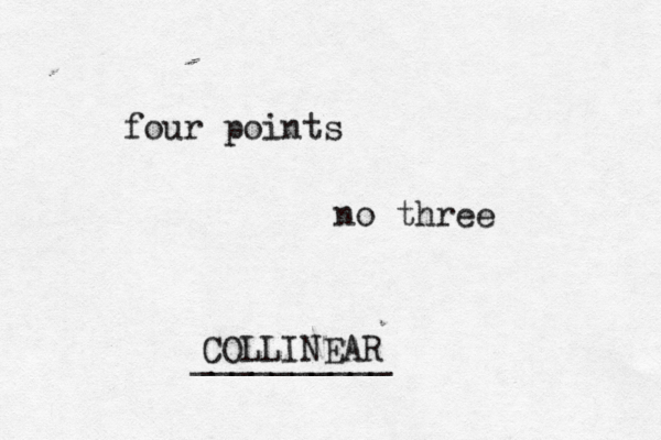 four points no three COLLINEAR __________