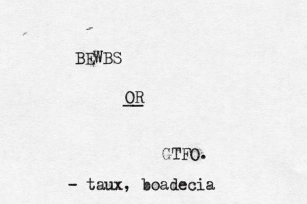 BEWBS OR __ GTFO. - taux, boadeci