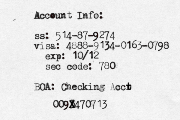 Account Info: ss: 514-87-9274 visa: 4888-@ 9134-0163-0798 exp: 10/12 sec code: 780 BOA: Checking Accr t t 0095470713 X X X