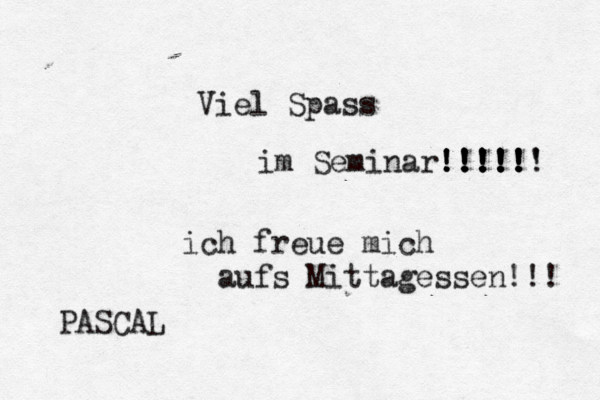 Viel Spass im Seminar!!!!! !!!!!! !!!! !! !!!!!' ich freue mich aufs Mittagessen!!! PASCAL
