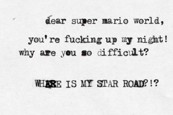 dear super mario world, you're fucking up my night! why are you so difficult? WHARE E E E E E E R IS MY STAR ROAD?!?