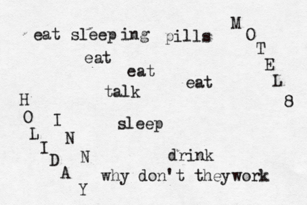 eat sleep eat eat eat sleep drink work H O L I D A Y ta M O T E L 8 I N N ing pills why don't they