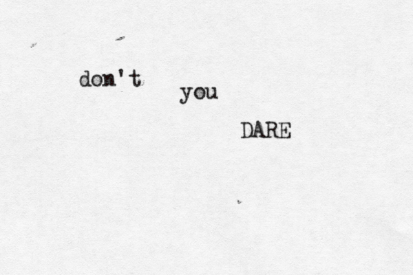 don't you DARE