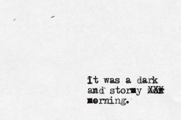 it I was a dark and stormy mor XXX morning .