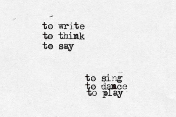 to write to think to s to sing to dance to pla