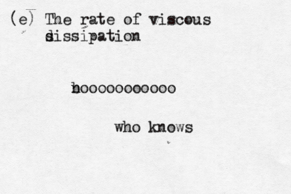 (e) The rate of viscous s dissipation b n nooooooooooo who know