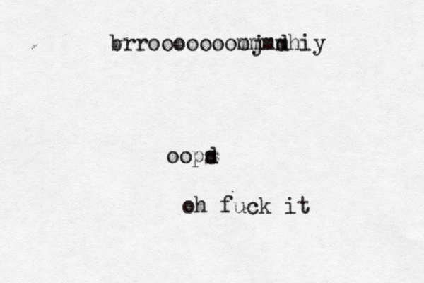 brrooooooommmm oj dhiy oopd s oh fuck i