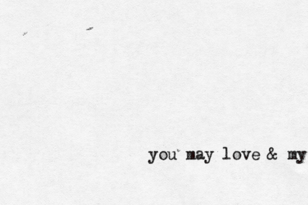 you may love & my self