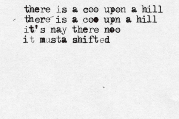 there is a coo upon a hill there is a coo upn a hill it's nay there noo it musta shifted