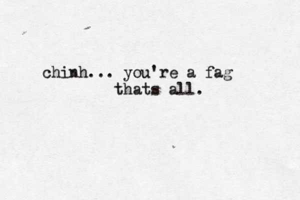chinh... you're a fag thats all.