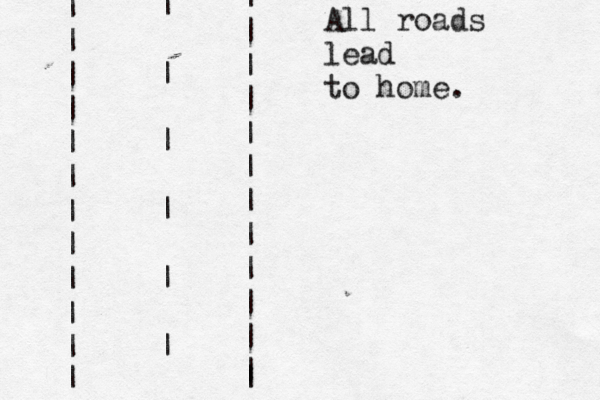 | | | | | | | | | | | | | | | | | | | | | | | | | | | | | | | All roads lead to home 
