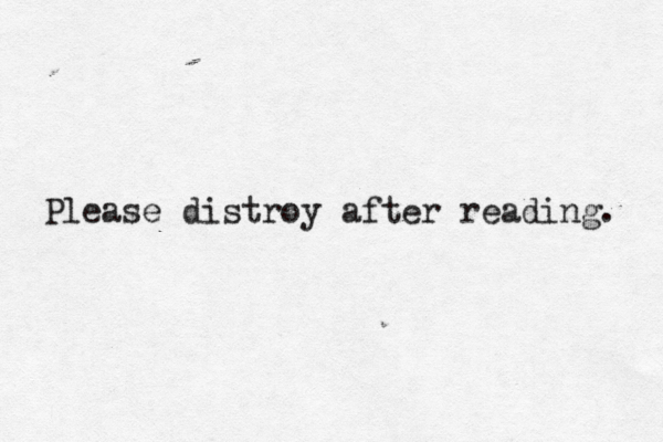 Please distroy after reading