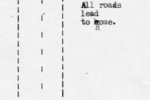 | | | | | | | | | | | | | | | | | | | | | | | | | | | | | | | All roads lead to home - - - R