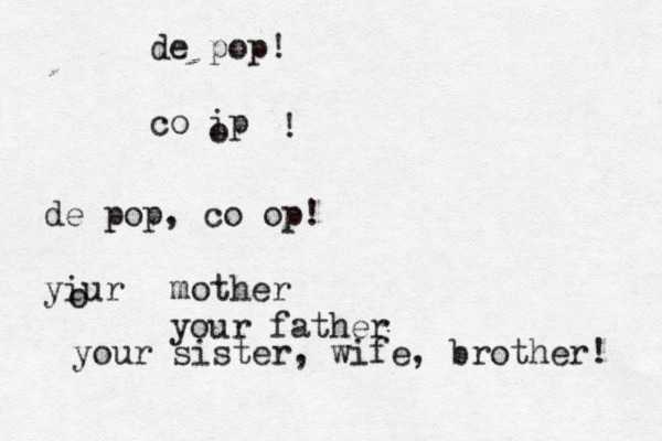 de pop! co ip o ! de pop, co op! yiur o mother your father your sister, wife, brother!