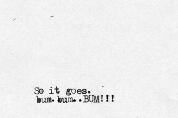 So it goes bum bum .. ..BUM!!