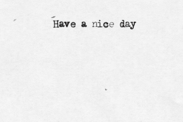 Have a nice day