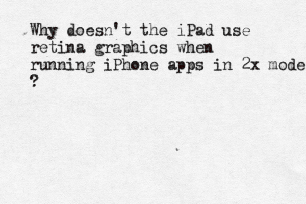 Why doesn't the iPad use retina graphics when running iPhone apps in 2x mode ?