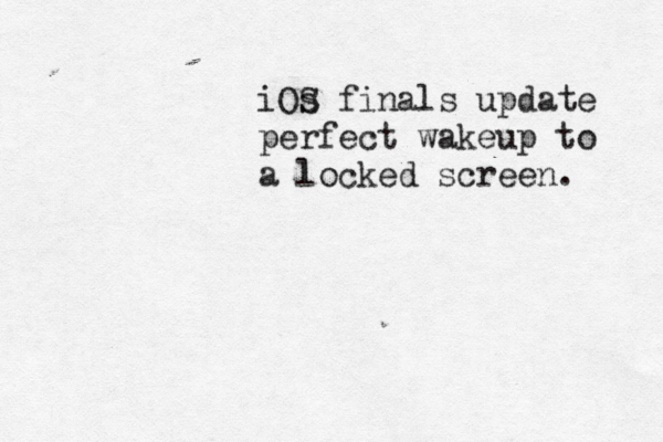 iOs S finals update— perfect wakeup to a locked screen.