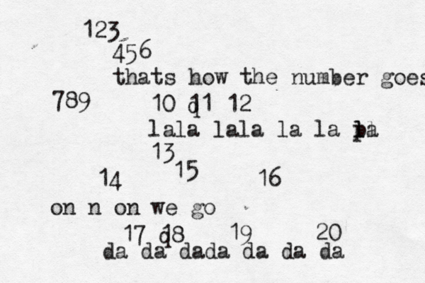 123 456 thats how the number goes 789 10 q 11 12 lala lala la la pa ll l 13 14 15 16 on n on we go 17 q 18 19 20 da da dada da da da