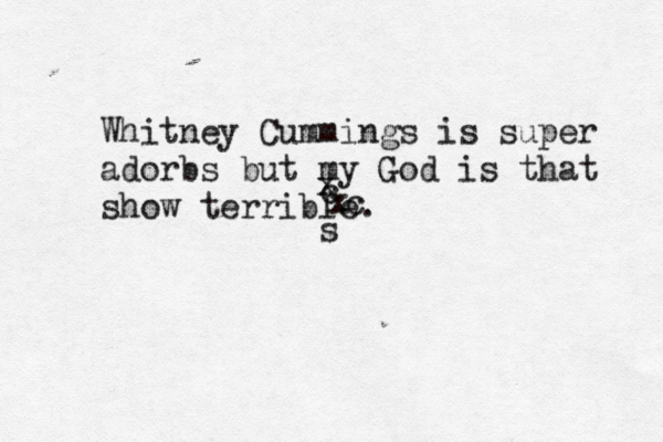 Whitney Cummings is super adorbs but my God is that show terrible x c x c 
