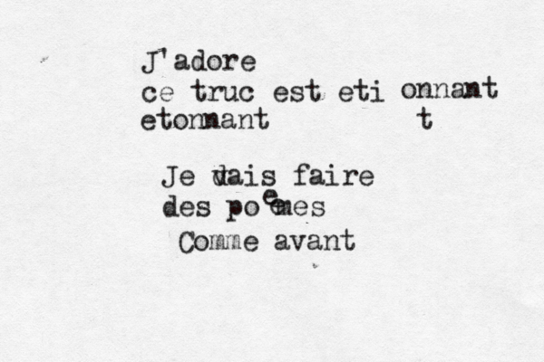 J'adore ce truc est é é eti onnant ét etonnant Je d vais faire des poèmes e e Comme a vant