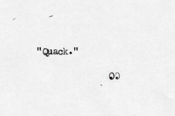 "Quack." 00 ..