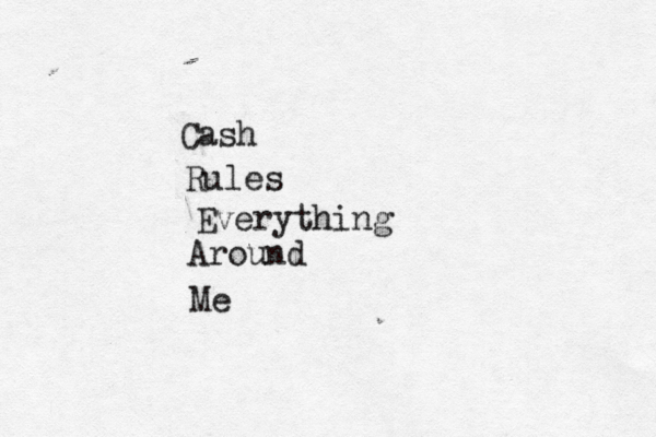 Cash Rules Everything Around Me