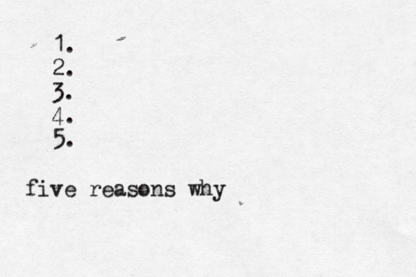 1. 2. 3. 4. 5. five reasons why