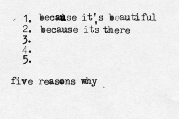 1. 2. 3. 4. 5. five reasons wh becai u u use it's beautifu because its ' there