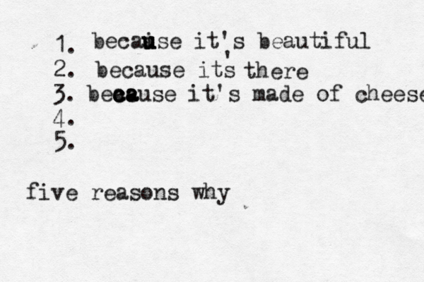 1. 2. 3. 4. 5. five reasons wh becai u u use it's beautifu because its ' ther beac c c ca a ause it's made of cheese