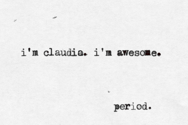 i'm claudio a. i'm awesome. period.