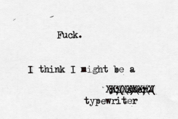 Fuck. I think I might be a hipster :;(()(;(( XXXXXXXXX typewrite
