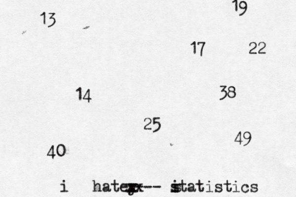 13 14 17 19 22 25 38 40 49 i hatey x xx --- statistics i s 
