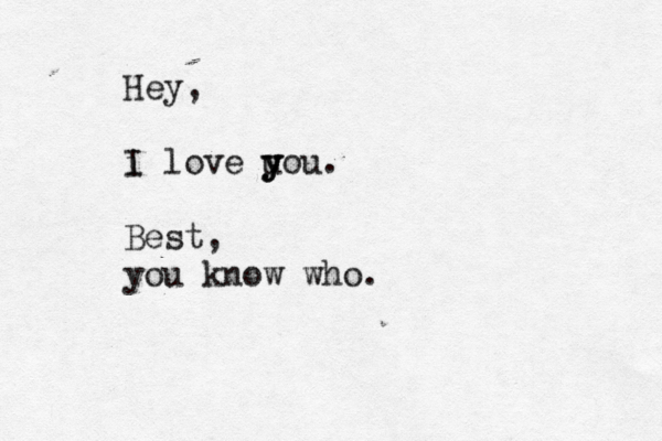 Hey, i I love uou y y y . Best, you know who
