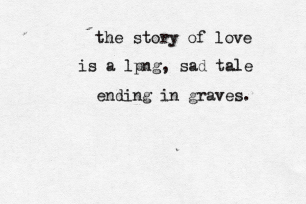 the story of love is a lpng, sad tale ending in graves .
