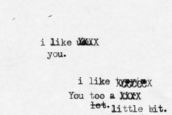 i like uou Y XXXX you. i like typyim XCCCCCX You too a lir XXXX lot. --- little bit.