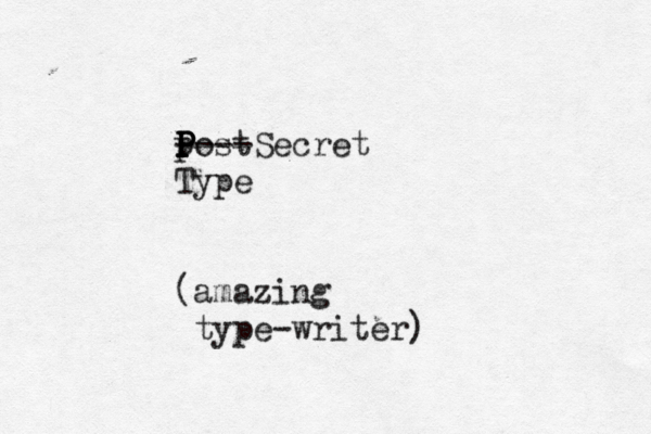 postSecret P P P P ---- Type (amazing type-writer