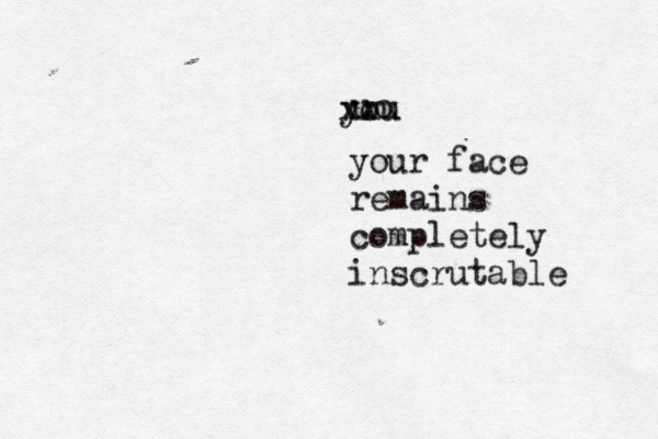 uo you xxx your face remains completely inscrutable