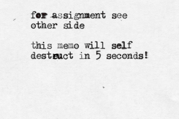 for assignment see other side this memo will self desteu r r ruct in 5 seconds!