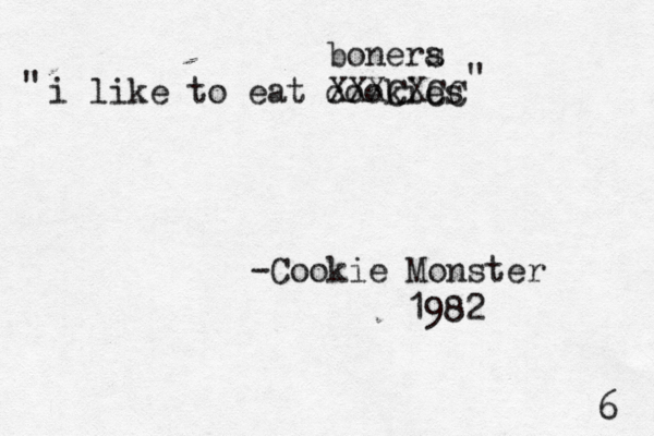 i like to eat cookies -Cookie Monster 1982 " XXXCXCC bonera s